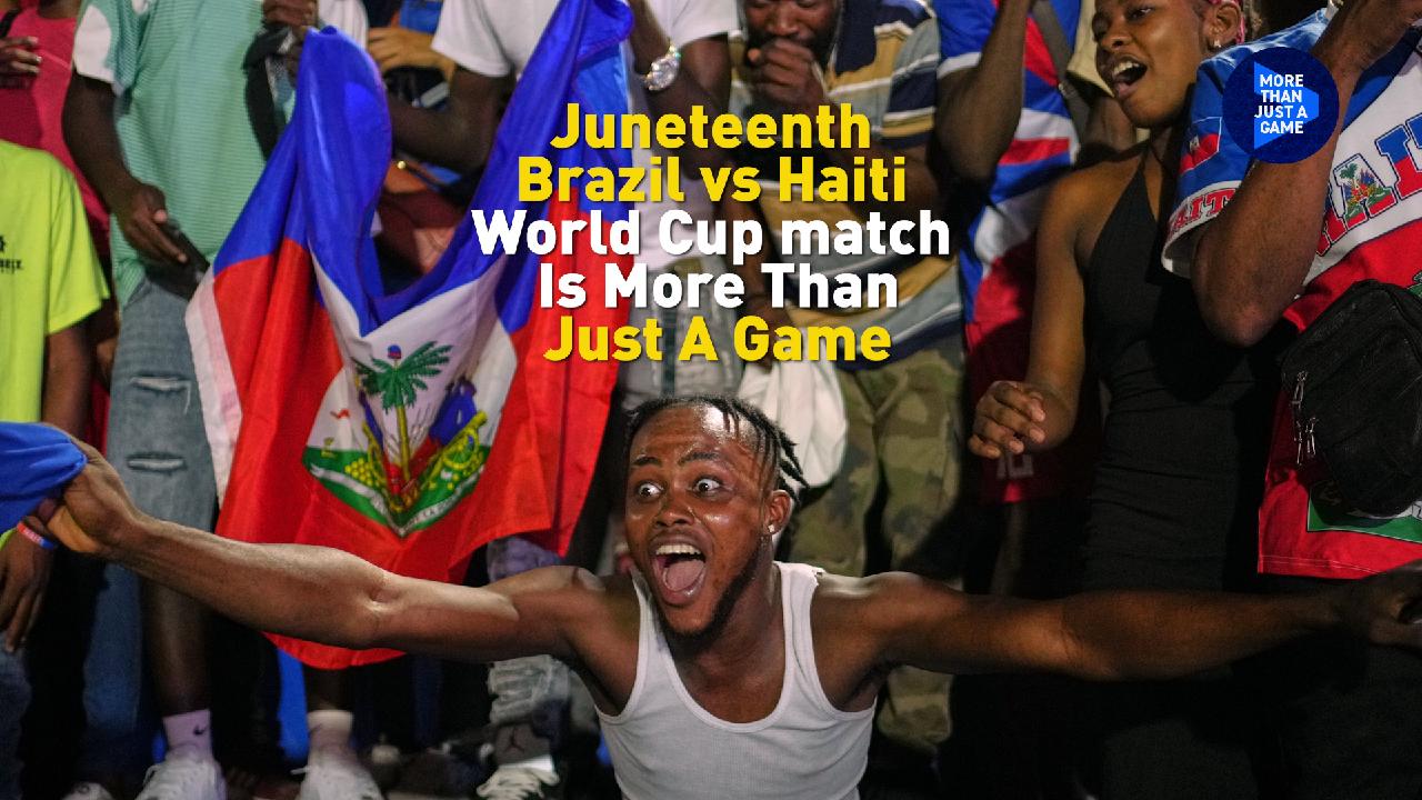 Juneteenth Match: Brazil vs. Haiti World Cup Game Holds Deep Significance