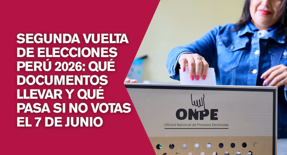 Segunda vuelta de Elecciones Perú 2026: qué documentos llevar y qué pasa si no votas el 7 de junio