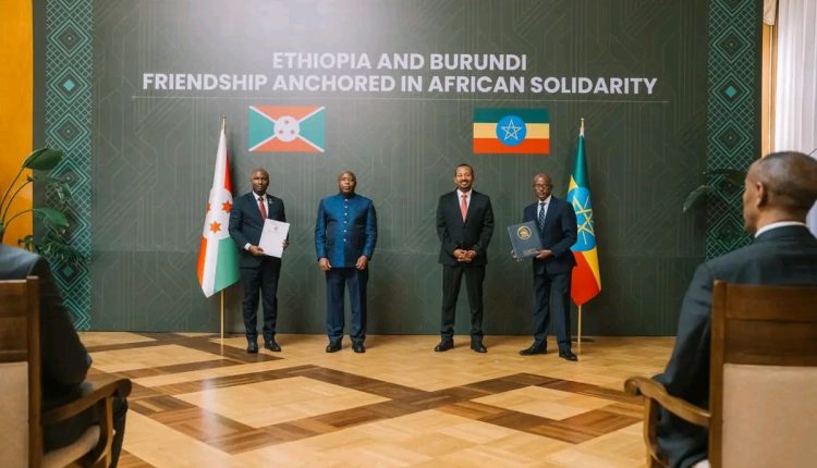 Ethiopia and Burundi Sign Comprehensive Agreements Across Key Sectors