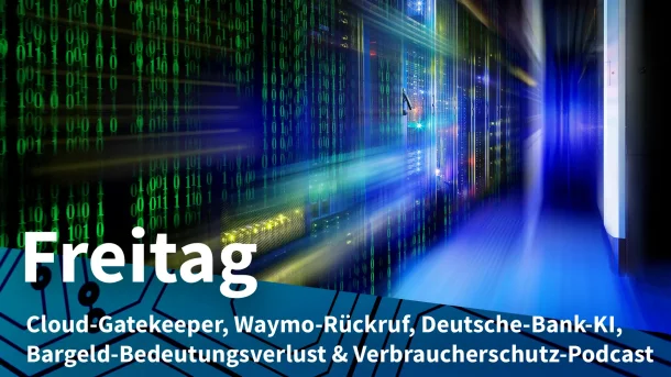 Freitag: EU-Auflagen für US-Clouds, Robotaxi-Rückruf wegen AutobahnbaustellenAWS und Azure als Gatekeeper + Robotaxi-Probleme mit Baustellen + KI-Beschleunigung bei Deutscher Bank