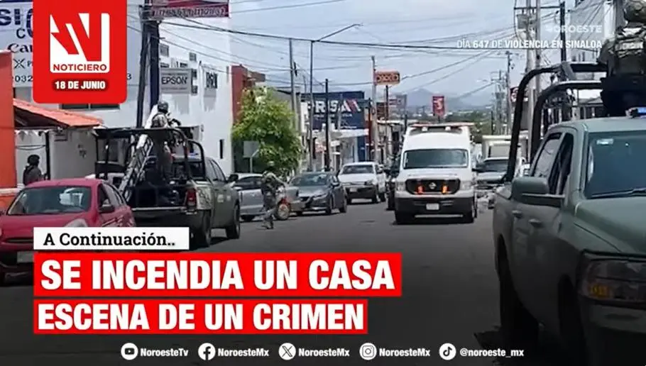 #EnVivo | Este jueves en Noticiero Noroeste: Se incendia casa escena de un ataque en Culiacán