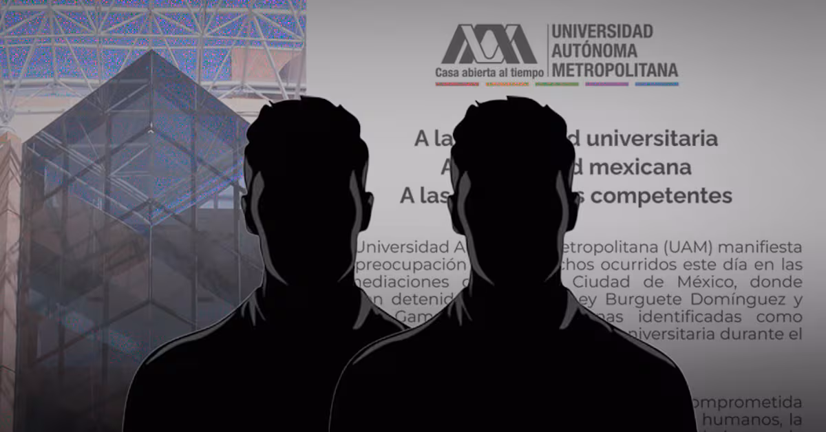 La UAM se pronuncia tras la detención en CDMX de dos de sus integrantes