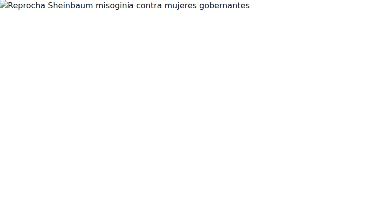 Reprocha Sheinbaum misoginia contra mujeres gobernantes